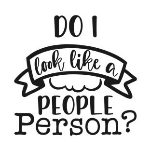 do I look like a people person T-Shirt