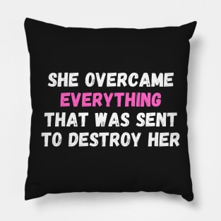 She Overcame Everything That Was Sent To Destroy Her Pillow