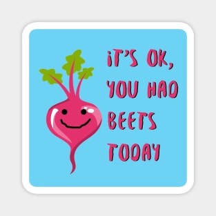 It's OK, You Had Beets Today Magnet