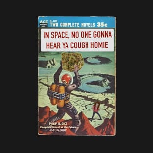 In Space, No One Gonna Hear Ya Cough Homie T-Shirt