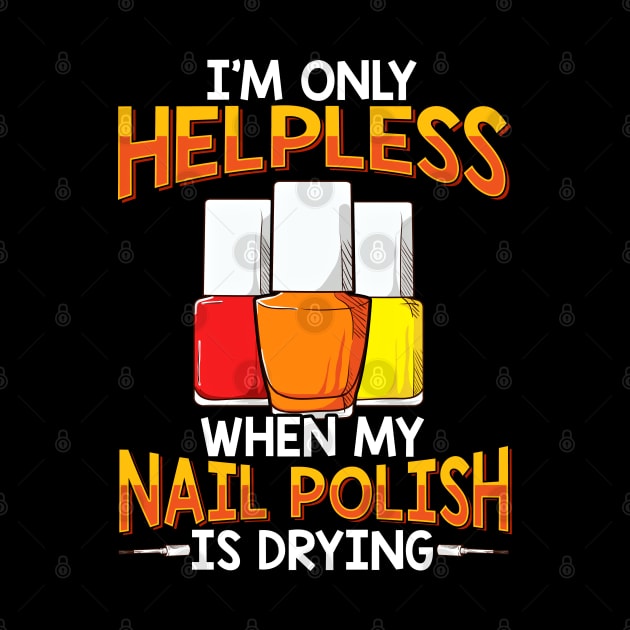 Only Helpless When My Nail Polish Is Drying Funny Manicure by SoCoolDesigns