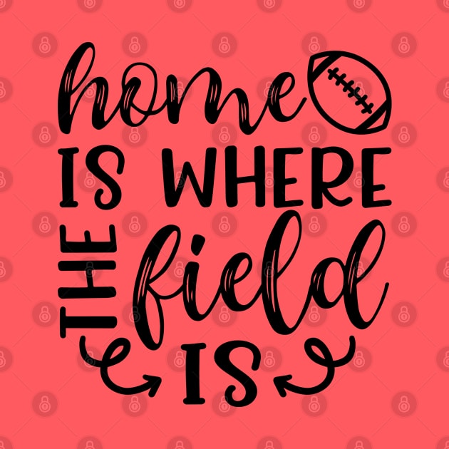 Home Is Where The Field Is Football by GlimmerDesigns