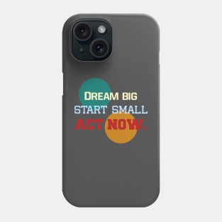 "Three Step Spirit: Dream, Start, Act" Phone Case
