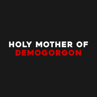 Holy Mother of Demogorgon T-Shirt
