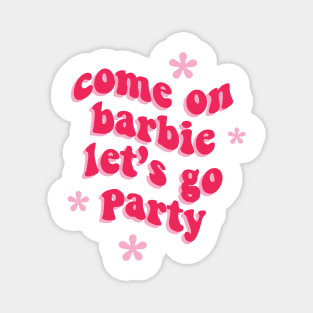 Come on Barbie Let's Go Party Magnet