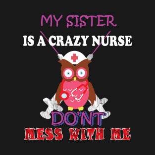 my sister is a crazy nurse T-Shirt