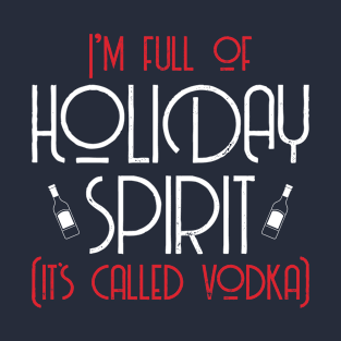 I'm full of holiday spirit T-Shirt