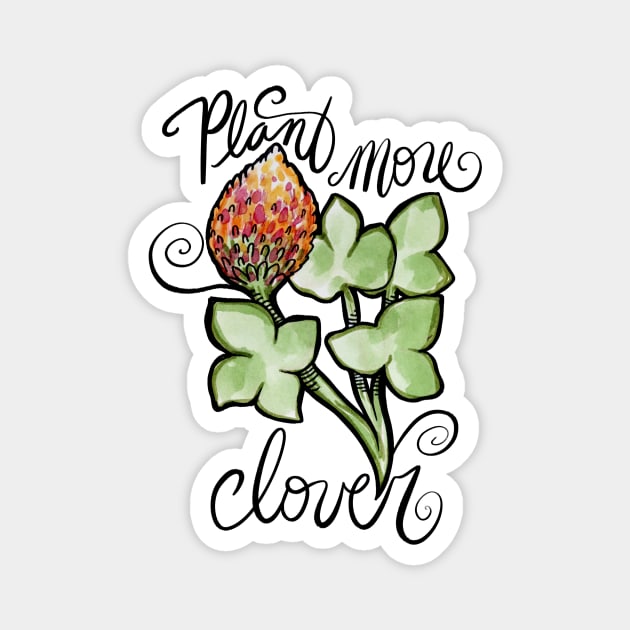 Plant More Clover For The Future Magnet by bubbsnugg