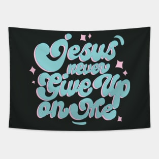 Jesus Never Give Up on me Tapestry