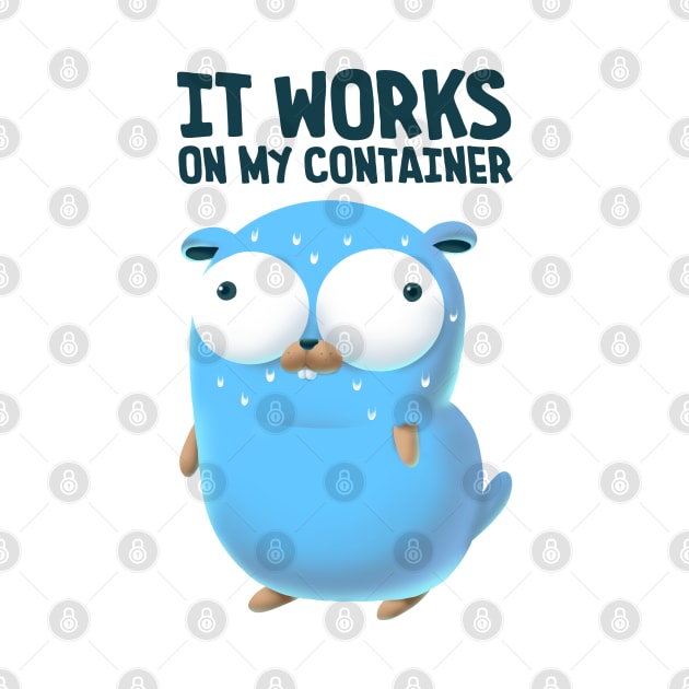 Golang Works On My Container by clgtart