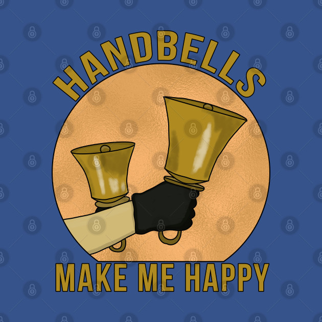 Handbells Make Me Happy - Instrument - T-Shirt
