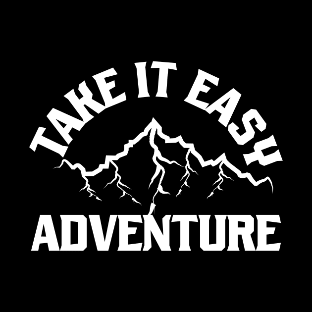 Take It Easy Adventure by T-Shirt Attires