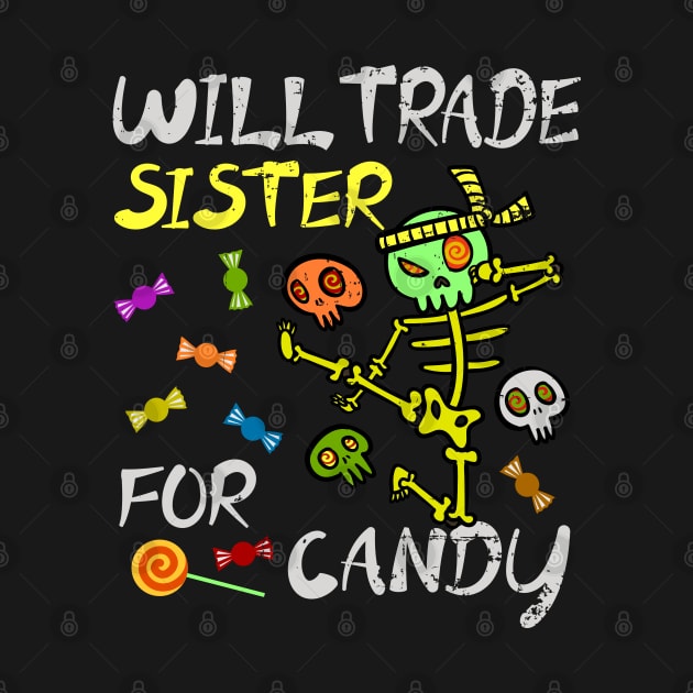 Will Trade Sister For Candy Trick Or Treat Halloween by alcoshirts