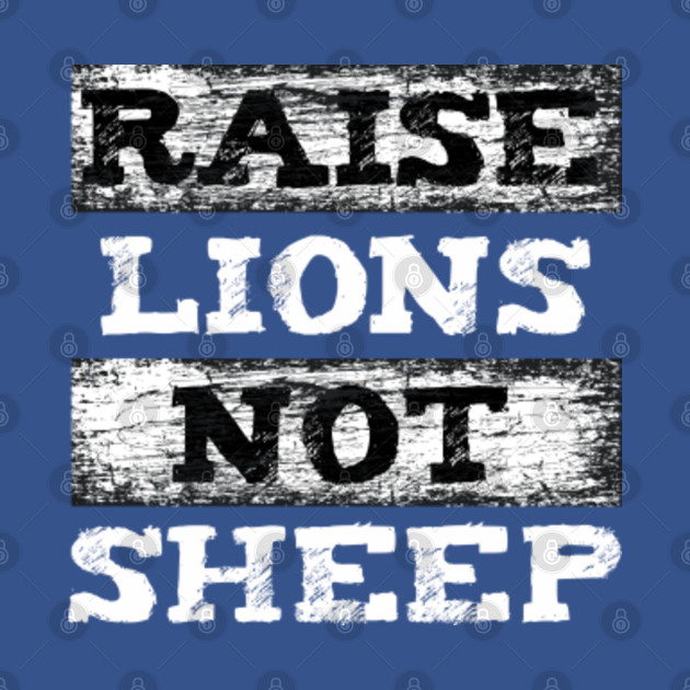 Discover Raise Lions Not Sheep - Raise Lions Not Sheep - T-Shirt