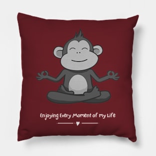 ENJOYING EVERY MOMENT OF MY LIFE Pillow