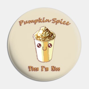 Pumpkin Spice, Then I'm Nice Pin