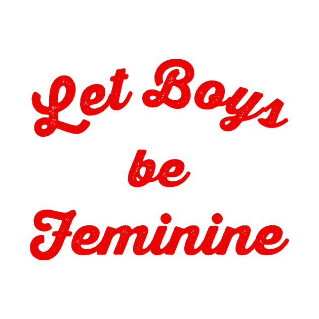 Let boys be feminine by LatinaMerch