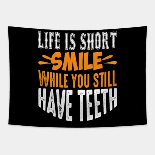 Life Is Short, Smile While You Still Have Teeth - Funny Sarcastic Quote Tapestry