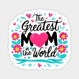 The greatest Mom in the world fun flowers print shirt Magnet