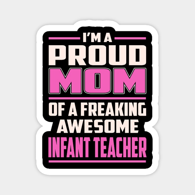 Proud MOM Infant Teacher Magnet by TeeBi