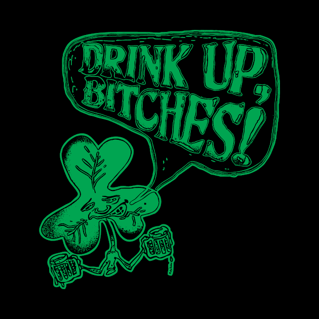 Drink Up Bitches St Paddys Day Party by WeaselPop