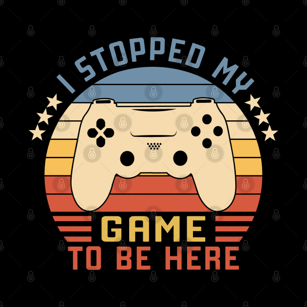 I Stopped My Game To Be Here Vintage by Vcormier