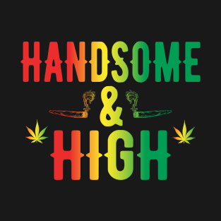 Handsome and High Funny Marijuana Smoker T-Shirt