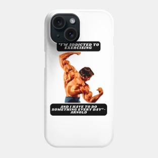 "I'm addicted to exercising and I have to do something every day"- Arnold Phone Case
