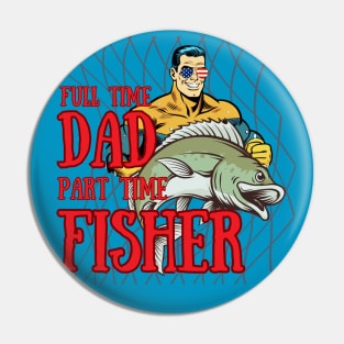 Full Time Dad and Part Time Fisher Pin