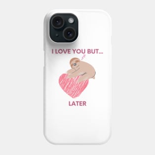 I love you but... later, sloth Phone Case