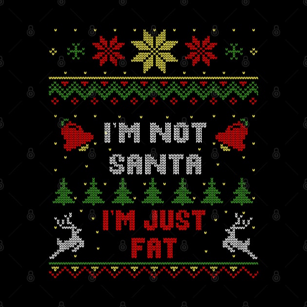 I'm Not Santa I'm Just Fat Ugly Christmas Sweater Style by Nerd_art