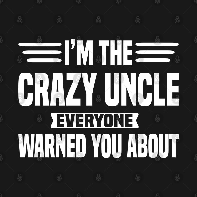 I'm The Crazy Uncle Everyone Warned You About by Dhme