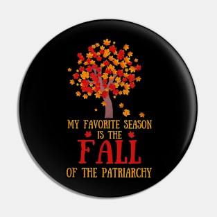 My Favorite Season Is The Fall Of The Patriarchy Pin