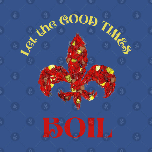 Discover Let The Good Times Boil Cute Mardi Gras Louisiana - Let The Good Times Boil - T-Shirt