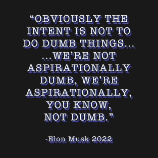 Elon Musk Aspirationally Dumb Tweet Quote T-Shirt