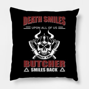 Death Smiles upon all of us. Only  Butcher smiles back Pillow