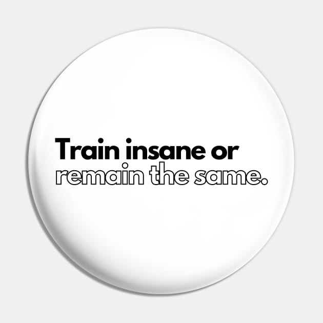 Train insane or remain same. Pin by InspiraPrints