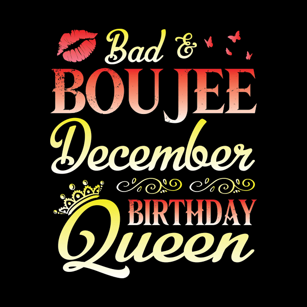 Bad & Boujee December Birthday Queen Happy Birthday To Me Nana Mom Aunt Sister Cousin Wife Daughter by bakhanh123