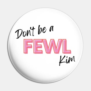 Kath and Kim Don't Be a Fewl! Pin