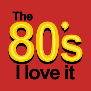 I Love The 80's Slogan GIft For 80's Kids T-Shirt