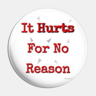 it hurts for no reason Pin