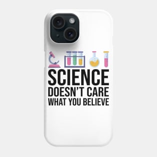 Science Doesn't Care What You Believe Funny Science Teacher Phone Case