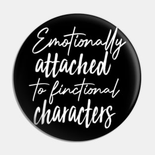 Emotionally Attached To Fictional Characters Cool Book Pin
