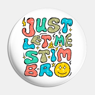 Autism Awareness Just Let Me Stim Bro Autistic Funny Pin