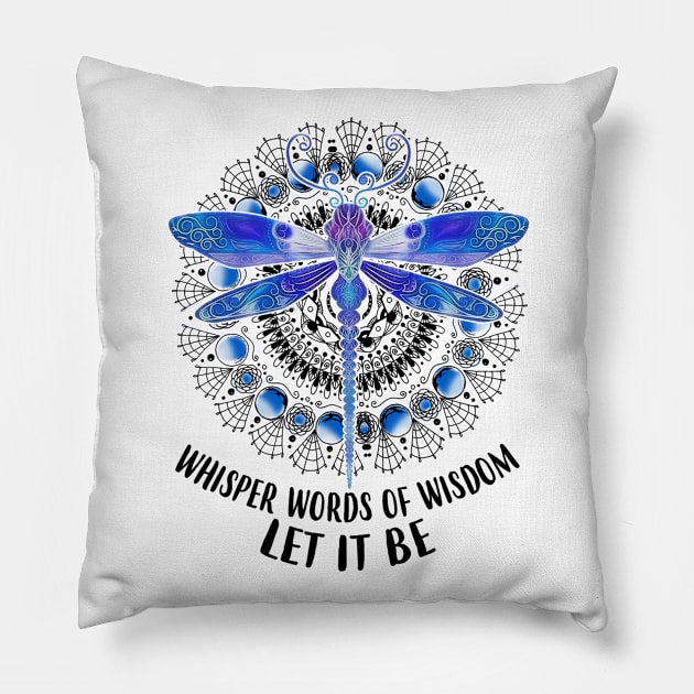 Whisper Words Of Wisdom Let It Be Hippie Dragonfly Pillow by Raul Caldwell