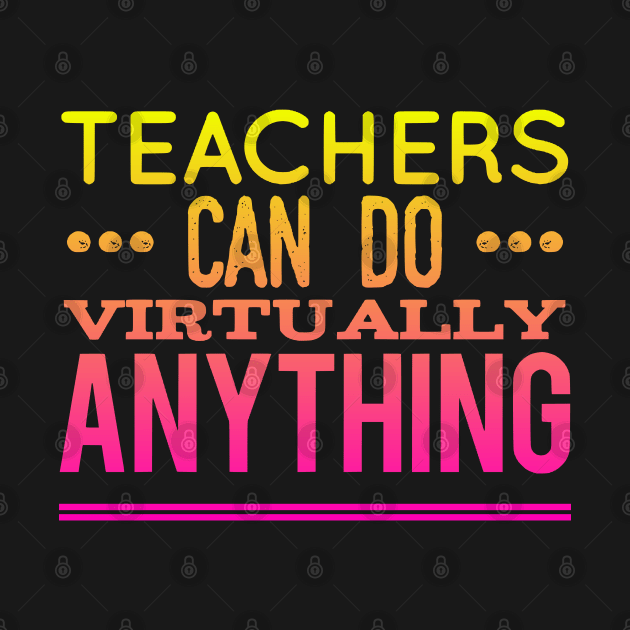 Teacher Can Do Virtually Anything by eliteshirtsandmore