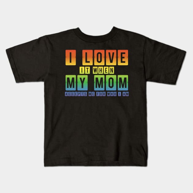 I Love My Gay Mom Lgbt Lesbian Gift T-Shirt I Love My Gay Mom Lgbt Lesbian Gift T-Shirt