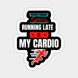 Sorry - Running late is my cardio Magnet