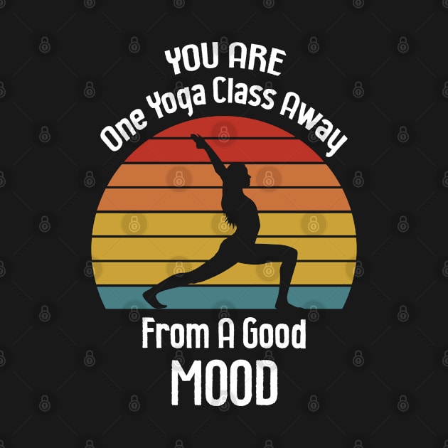 You Are One Yoga Class Away From A Good Mood by Hifzhan Graphics