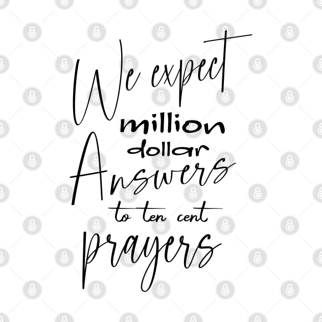 We expect million-dollar answers to ten-cent prayers, Glory of God by FlyingWhale369